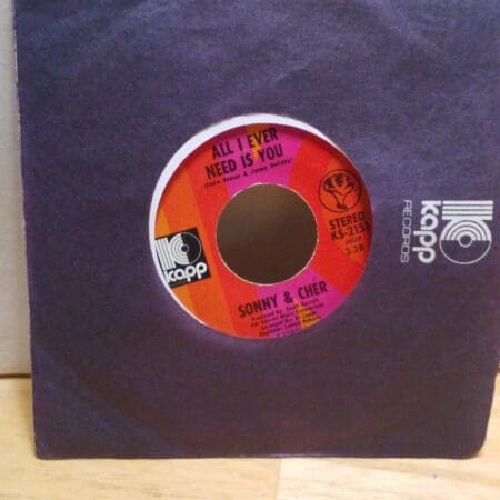 Sonny & Cher - 45 Vinyl Record - All I Ever Need Is You, I Got You Babe - Kapp Records